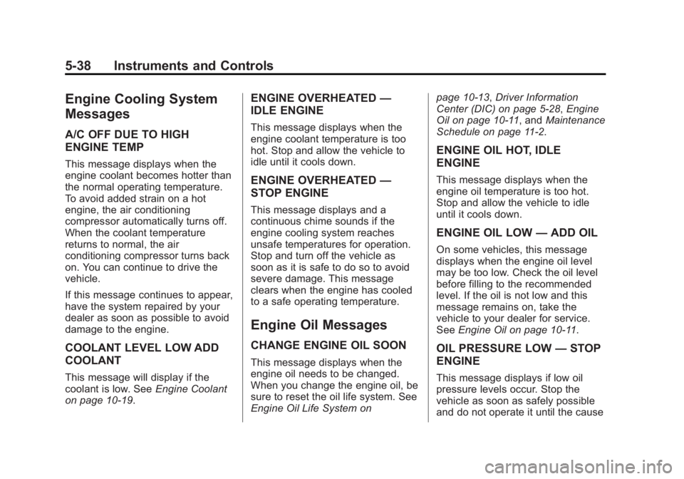 BUICK LACROSSE 2015  Owners Manual Black plate (38,1)Buick LaCrosse Owner Manual (GMNA-Localizing-U.S./Canada/Mexico-
7707475) - 2015 - CRC - 10/9/14
5-38 Instruments and Controls
Engine Cooling System
Messages
A/C OFF DUE TO HIGH
ENGI