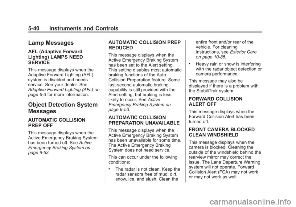 BUICK LACROSSE 2015  Owners Manual Black plate (40,1)Buick LaCrosse Owner Manual (GMNA-Localizing-U.S./Canada/Mexico-
7707475) - 2015 - CRC - 10/9/14
5-40 Instruments and Controls
Lamp Messages
AFL (Adaptive Forward
Lighting) LAMPS NEE