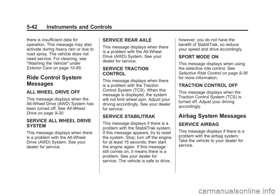 BUICK LACROSSE 2015  Owners Manual Black plate (42,1)Buick LaCrosse Owner Manual (GMNA-Localizing-U.S./Canada/Mexico-
7707475) - 2015 - CRC - 10/9/14
5-42 Instruments and Controls
there is insufficient data for
operation. This message 