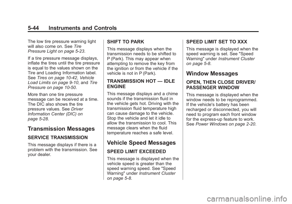 BUICK LACROSSE 2015  Owners Manual Black plate (44,1)Buick LaCrosse Owner Manual (GMNA-Localizing-U.S./Canada/Mexico-
7707475) - 2015 - CRC - 10/9/14
5-44 Instruments and Controls
The low tire pressure warning light
will also come on. 