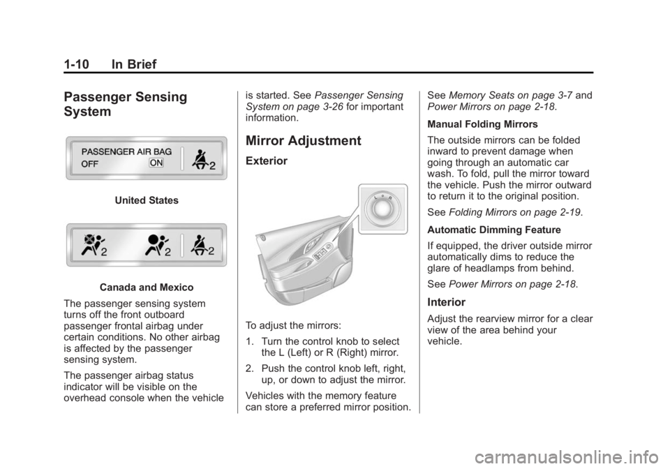 BUICK LACROSSE 2015  Owners Manual Black plate (10,1)Buick LaCrosse Owner Manual (GMNA-Localizing-U.S./Canada/Mexico-
7707475) - 2015 - CRC - 10/9/14
1-10 In Brief
Passenger Sensing
System
United States
Canada and Mexico
The passenger 