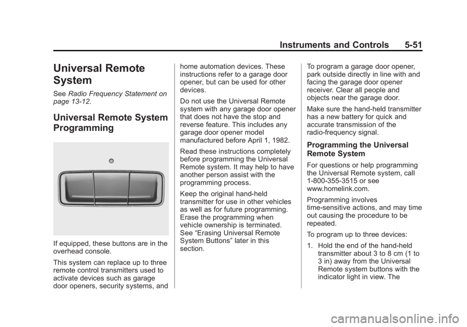 BUICK LACROSSE 2015  Owners Manual Black plate (51,1)Buick LaCrosse Owner Manual (GMNA-Localizing-U.S./Canada/Mexico-
7707475) - 2015 - CRC - 10/9/14
Instruments and Controls 5-51
Universal Remote
System
SeeRadio Frequency Statement on