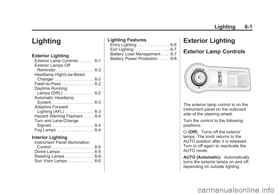 BUICK LACROSSE 2015  Owners Manual Black plate (1,1)Buick LaCrosse Owner Manual (GMNA-Localizing-U.S./Canada/Mexico-
7707475) - 2015 - CRC - 10/9/14
Lighting 6-1
Lighting
Exterior Lighting
Exterior Lamp Controls . . . . . . . . 6-1
Ext