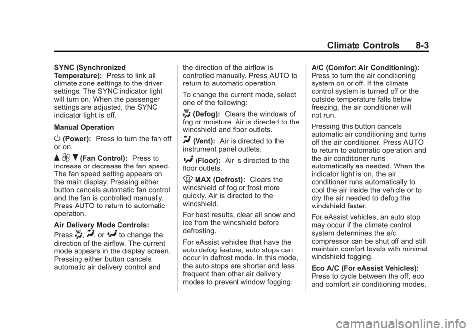 BUICK LACROSSE 2015 Owners Manual Black plate (3,1)Buick LaCrosse Owner Manual (GMNA-Localizing-U.S./Canada/Mexico-
7707475) - 2015 - CRC - 10/9/14
Climate Controls 8-3
SYNC (Synchronized
Temperature):Press to link all
climate zone se BUICK LACROSSE 2015 Owners Manual Black plate (3,1)Buick LaCrosse Owner Manual (GMNA-Localizing-U.S./Canada/Mexico-
7707475) - 2015 - CRC - 10/9/14
Climate Controls 8-3
SYNC (Synchronized
Temperature):Press to link all
climate zone se