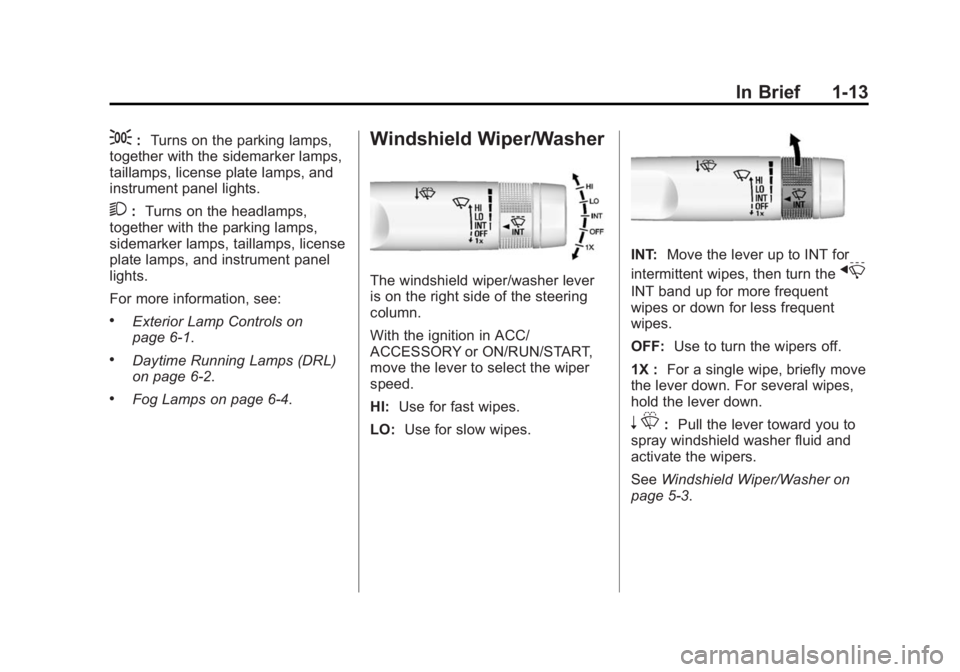 BUICK LACROSSE 2015  Owners Manual Black plate (13,1)Buick LaCrosse Owner Manual (GMNA-Localizing-U.S./Canada/Mexico-
7707475) - 2015 - CRC - 10/9/14
In Brief 1-13
;:Turns on the parking lamps,
together with the sidemarker lamps,
taill