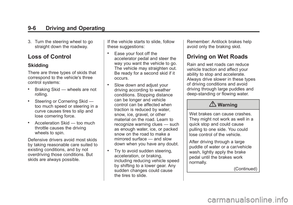 BUICK LACROSSE 2015  Owners Manual Black plate (6,1)Buick LaCrosse Owner Manual (GMNA-Localizing-U.S./Canada/Mexico-
7707475) - 2015 - CRC - 10/9/14
9-6 Driving and Operating
3. Turn the steering wheel to gostraight down the roadway.
L