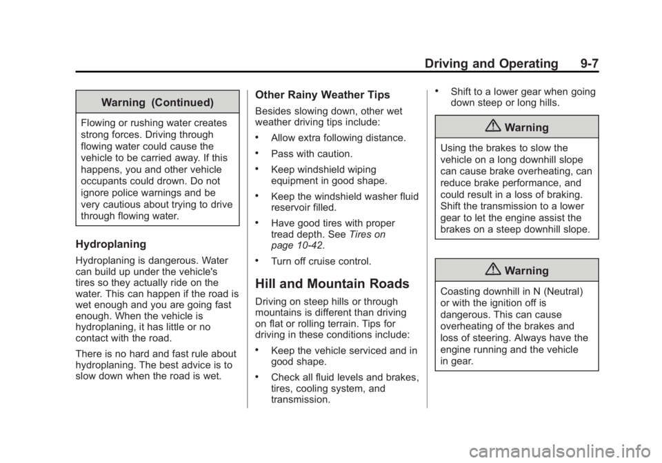BUICK LACROSSE 2015 Owners Manual Black plate (7,1)Buick LaCrosse Owner Manual (GMNA-Localizing-U.S./Canada/Mexico-
7707475) - 2015 - CRC - 10/9/14
Driving and Operating 9-7
Warning (Continued)
Flowing or rushing water creates
strong BUICK LACROSSE 2015 Owners Manual Black plate (7,1)Buick LaCrosse Owner Manual (GMNA-Localizing-U.S./Canada/Mexico-
7707475) - 2015 - CRC - 10/9/14
Driving and Operating 9-7
Warning (Continued)
Flowing or rushing water creates
strong