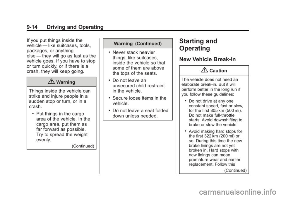 BUICK LACROSSE 2015 Manual PDF Black plate (14,1)Buick LaCrosse Owner Manual (GMNA-Localizing-U.S./Canada/Mexico-
7707475) - 2015 - CRC - 10/9/14
9-14 Driving and Operating
If you put things inside the
vehicle—like suitcases, too