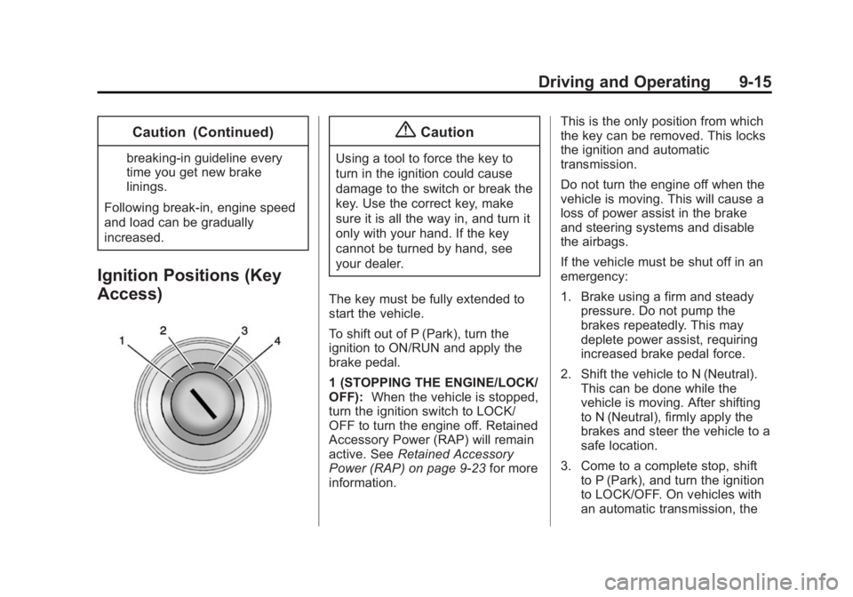 BUICK LACROSSE 2015  Owners Manual Black plate (15,1)Buick LaCrosse Owner Manual (GMNA-Localizing-U.S./Canada/Mexico-
7707475) - 2015 - CRC - 10/9/14
Driving and Operating 9-15
Caution (Continued)
breaking-in guideline every
time you g