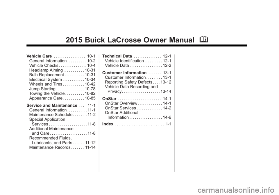 BUICK LACROSSE 2015  Owners Manual Black plate (2,1)Buick LaCrosse Owner Manual (GMNA-Localizing-U.S./Canada/Mexico-
7707475) - 2015 - CRC - 10/9/14
2015 Buick LaCrosse Owner ManualM
Vehicle Care. . . . . . . . . . . . . . . . . 10-1
G