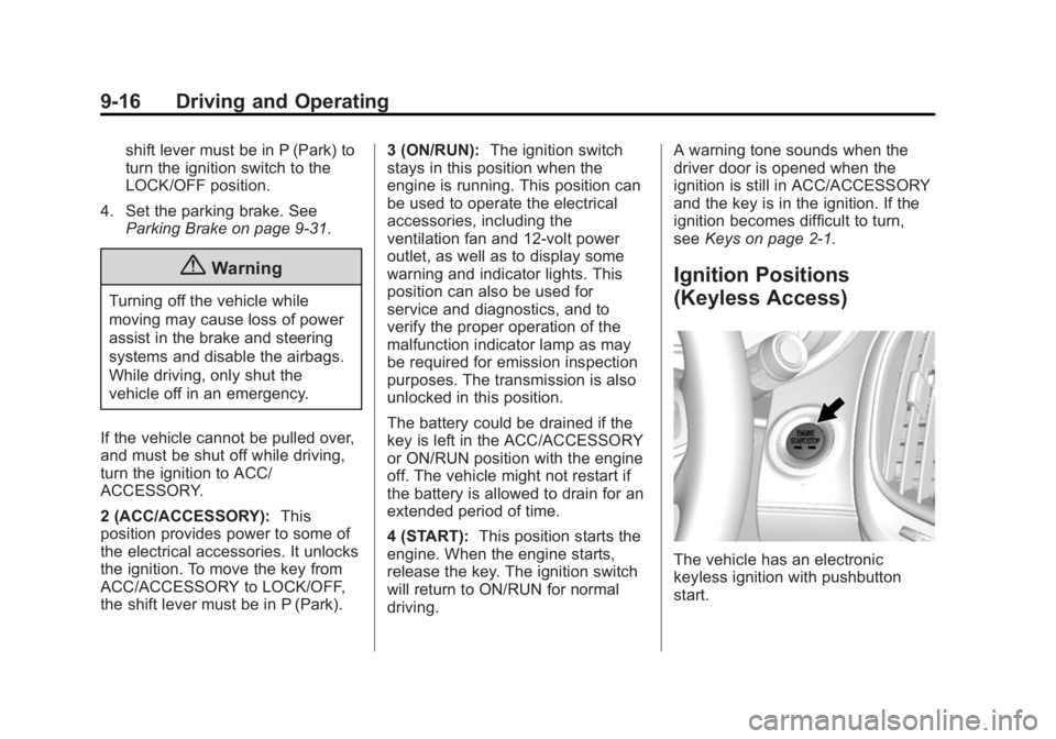 BUICK LACROSSE 2015  Owners Manual Black plate (16,1)Buick LaCrosse Owner Manual (GMNA-Localizing-U.S./Canada/Mexico-
7707475) - 2015 - CRC - 10/9/14
9-16 Driving and Operating
shift lever must be in P (Park) to
turn the ignition switc