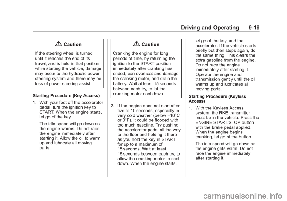 BUICK LACROSSE 2015  Owners Manual Black plate (19,1)Buick LaCrosse Owner Manual (GMNA-Localizing-U.S./Canada/Mexico-
7707475) - 2015 - CRC - 10/9/14
Driving and Operating 9-19
{Caution
If the steering wheel is turned
until it reaches 