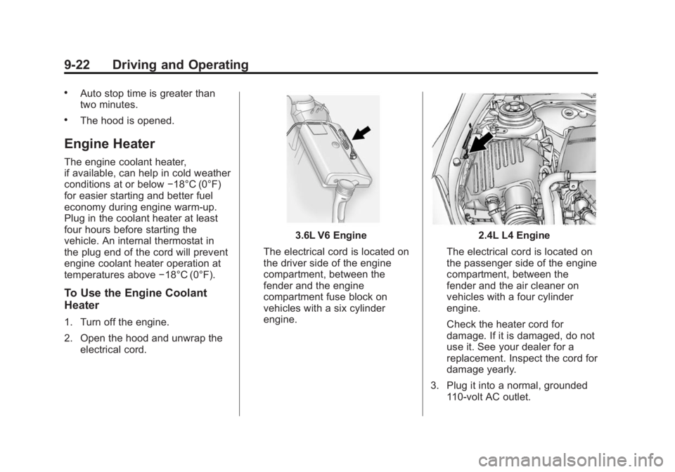 BUICK LACROSSE 2015  Owners Manual Black plate (22,1)Buick LaCrosse Owner Manual (GMNA-Localizing-U.S./Canada/Mexico-
7707475) - 2015 - CRC - 10/9/14
9-22 Driving and Operating
.Auto stop time is greater than
two minutes.
.The hood is 