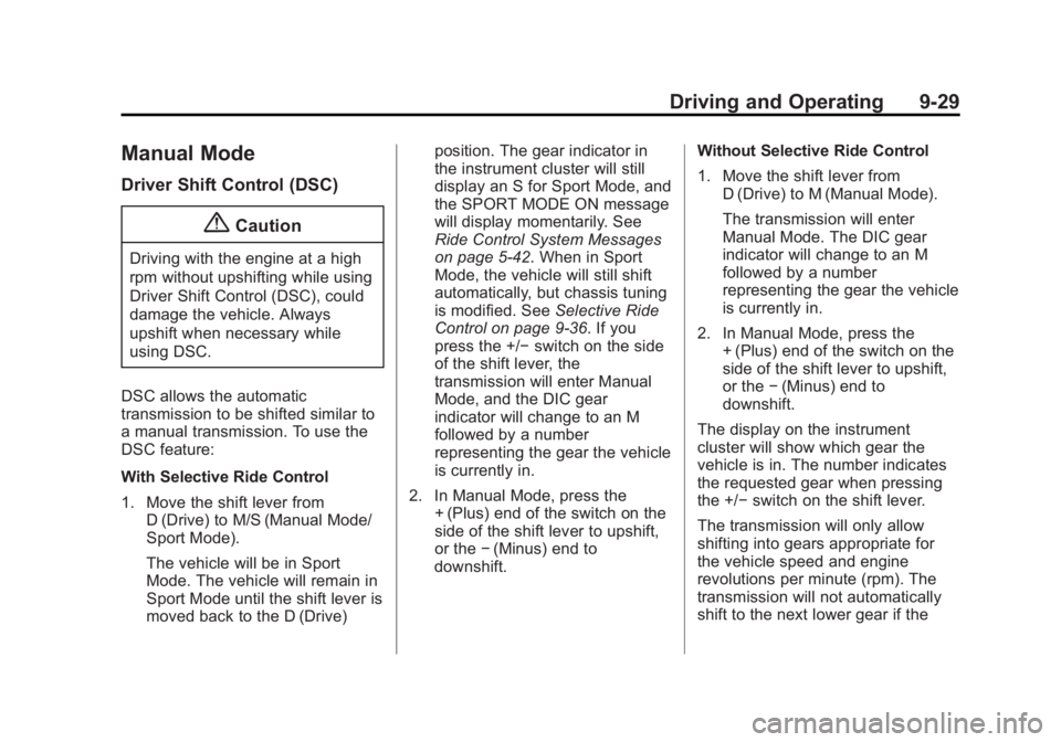 BUICK LACROSSE 2015  Owners Manual Black plate (29,1)Buick LaCrosse Owner Manual (GMNA-Localizing-U.S./Canada/Mexico-
7707475) - 2015 - CRC - 10/9/14
Driving and Operating 9-29
Manual Mode
Driver Shift Control (DSC)
{Caution
Driving wi