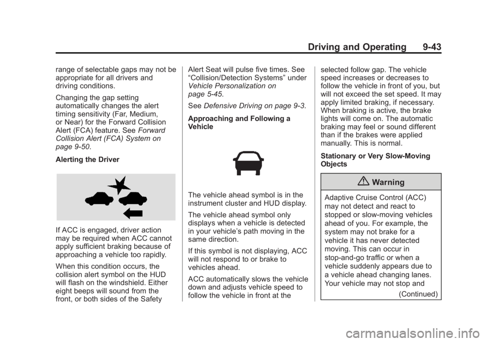 BUICK LACROSSE 2015  Owners Manual Black plate (43,1)Buick LaCrosse Owner Manual (GMNA-Localizing-U.S./Canada/Mexico-
7707475) - 2015 - CRC - 10/9/14
Driving and Operating 9-43
range of selectable gaps may not be
appropriate for all dr