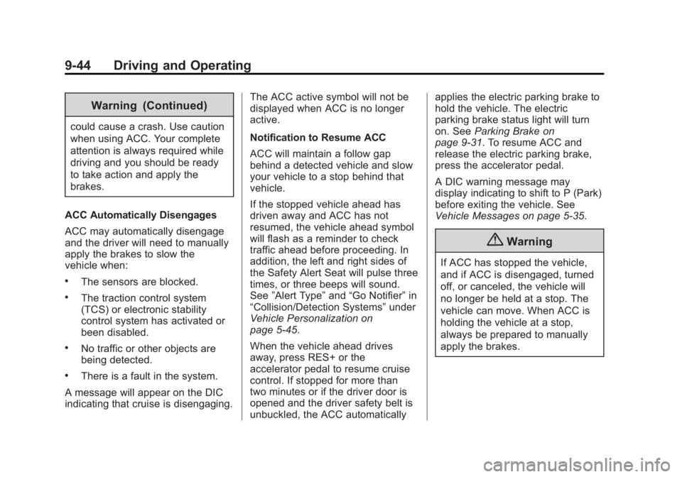 BUICK LACROSSE 2015  Owners Manual Black plate (44,1)Buick LaCrosse Owner Manual (GMNA-Localizing-U.S./Canada/Mexico-
7707475) - 2015 - CRC - 10/9/14
9-44 Driving and Operating
Warning (Continued)
could cause a crash. Use caution
when 