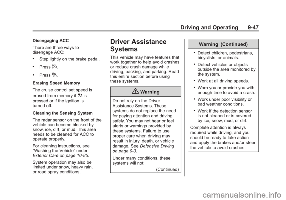 BUICK LACROSSE 2015 Owners Manual Black plate (47,1)Buick LaCrosse Owner Manual (GMNA-Localizing-U.S./Canada/Mexico-
7707475) - 2015 - CRC - 10/9/14
Driving and Operating 9-47
Disengaging ACC
There are three ways to
disengage ACC:
.St BUICK LACROSSE 2015 Owners Manual Black plate (47,1)Buick LaCrosse Owner Manual (GMNA-Localizing-U.S./Canada/Mexico-
7707475) - 2015 - CRC - 10/9/14
Driving and Operating 9-47
Disengaging ACC
There are three ways to
disengage ACC:
.St