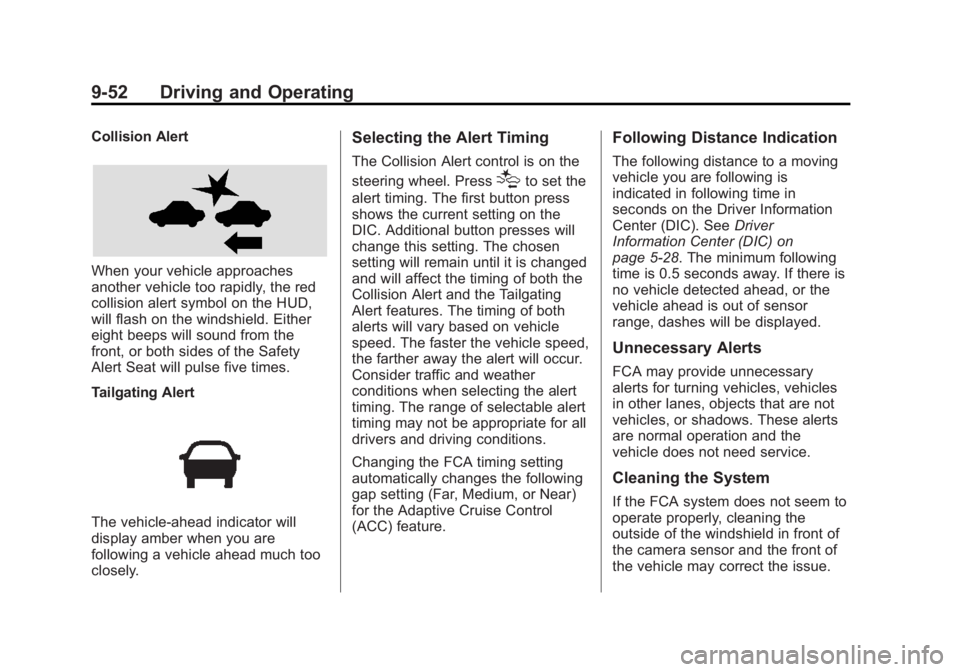 BUICK LACROSSE 2015 Owners Manual Black plate (52,1)Buick LaCrosse Owner Manual (GMNA-Localizing-U.S./Canada/Mexico-
7707475) - 2015 - CRC - 10/9/14
9-52 Driving and Operating
Collision Alert
When your vehicle approaches
another vehic BUICK LACROSSE 2015 Owners Manual Black plate (52,1)Buick LaCrosse Owner Manual (GMNA-Localizing-U.S./Canada/Mexico-
7707475) - 2015 - CRC - 10/9/14
9-52 Driving and Operating
Collision Alert
When your vehicle approaches
another vehic