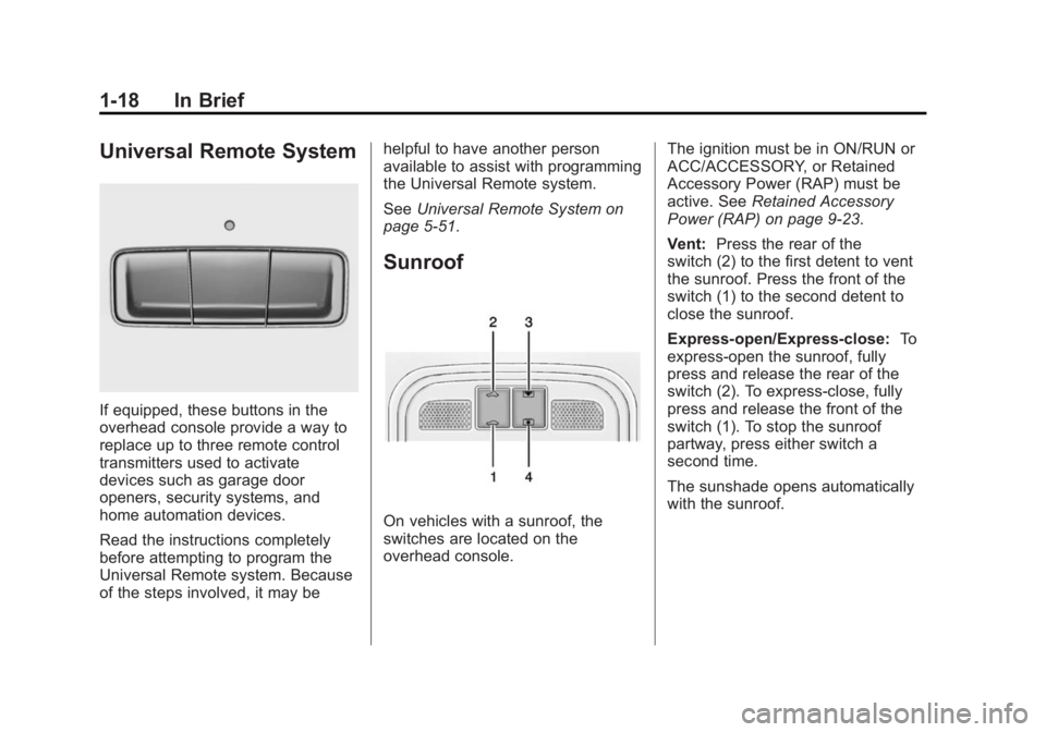 BUICK LACROSSE 2015 Owners Guide Black plate (18,1)Buick LaCrosse Owner Manual (GMNA-Localizing-U.S./Canada/Mexico-
7707475) - 2015 - CRC - 10/9/14
1-18 In Brief
Universal Remote System
If equipped, these buttons in the
overhead cons BUICK LACROSSE 2015 Owners Guide Black plate (18,1)Buick LaCrosse Owner Manual (GMNA-Localizing-U.S./Canada/Mexico-
7707475) - 2015 - CRC - 10/9/14
1-18 In Brief
Universal Remote System
If equipped, these buttons in the
overhead cons