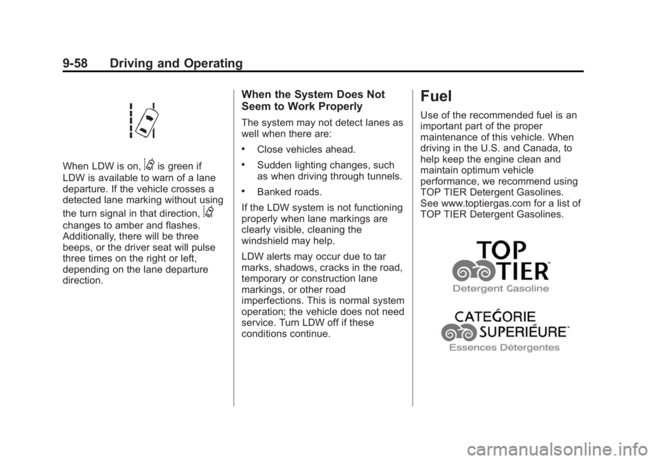 BUICK LACROSSE 2015 Owners Manual Black plate (58,1)Buick LaCrosse Owner Manual (GMNA-Localizing-U.S./Canada/Mexico-
7707475) - 2015 - CRC - 10/9/14
9-58 Driving and Operating
When LDW is on,@is green if
LDW is available to warn of a BUICK LACROSSE 2015 Owners Manual Black plate (58,1)Buick LaCrosse Owner Manual (GMNA-Localizing-U.S./Canada/Mexico-
7707475) - 2015 - CRC - 10/9/14
9-58 Driving and Operating
When LDW is on,@is green if
LDW is available to warn of a