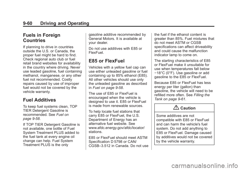 BUICK LACROSSE 2015 Owners Manual Black plate (60,1)Buick LaCrosse Owner Manual (GMNA-Localizing-U.S./Canada/Mexico-
7707475) - 2015 - CRC - 10/9/14
9-60 Driving and Operating
Fuels in Foreign
Countries
If planning to drive in countri BUICK LACROSSE 2015 Owners Manual Black plate (60,1)Buick LaCrosse Owner Manual (GMNA-Localizing-U.S./Canada/Mexico-
7707475) - 2015 - CRC - 10/9/14
9-60 Driving and Operating
Fuels in Foreign
Countries
If planning to drive in countri