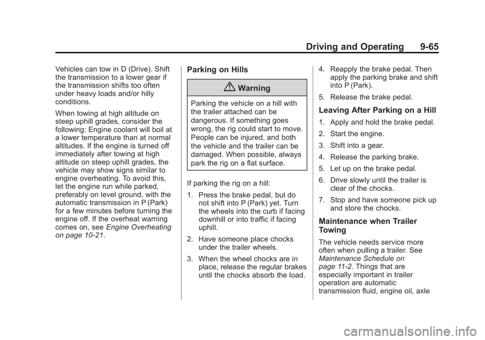 BUICK LACROSSE 2015 Owners Manual Black plate (65,1)Buick LaCrosse Owner Manual (GMNA-Localizing-U.S./Canada/Mexico-
7707475) - 2015 - CRC - 10/9/14
Driving and Operating 9-65
Vehicles can tow in D (Drive). Shift
the transmission to a BUICK LACROSSE 2015 Owners Manual Black plate (65,1)Buick LaCrosse Owner Manual (GMNA-Localizing-U.S./Canada/Mexico-
7707475) - 2015 - CRC - 10/9/14
Driving and Operating 9-65
Vehicles can tow in D (Drive). Shift
the transmission to a