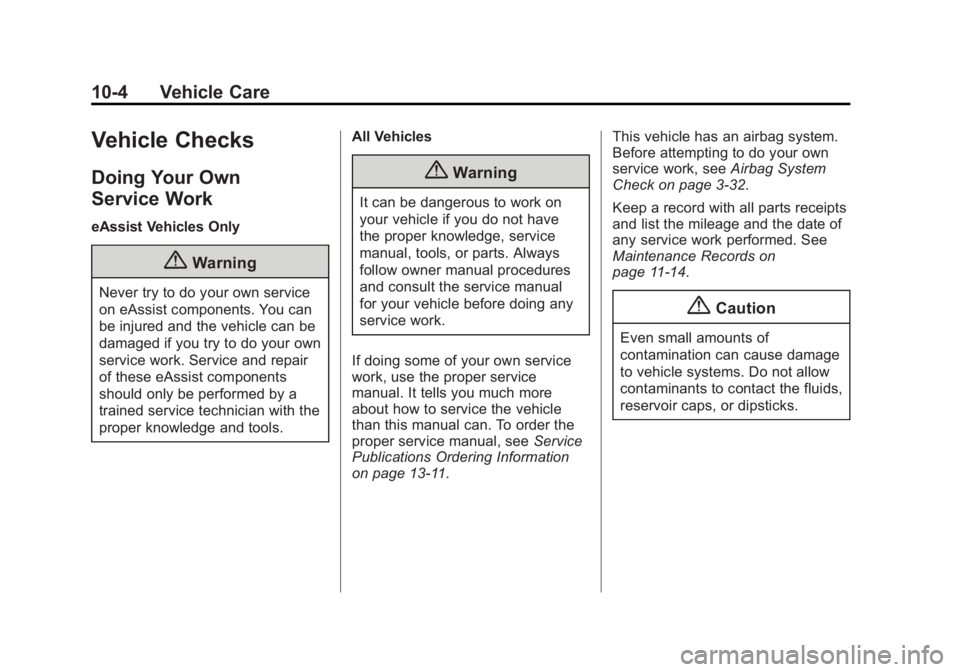 BUICK LACROSSE 2015  Owners Manual Black plate (4,1)Buick LaCrosse Owner Manual (GMNA-Localizing-U.S./Canada/Mexico-
7707475) - 2015 - CRC - 10/9/14
10-4 Vehicle Care
Vehicle Checks
Doing Your Own
Service Work
eAssist Vehicles Only
{Wa