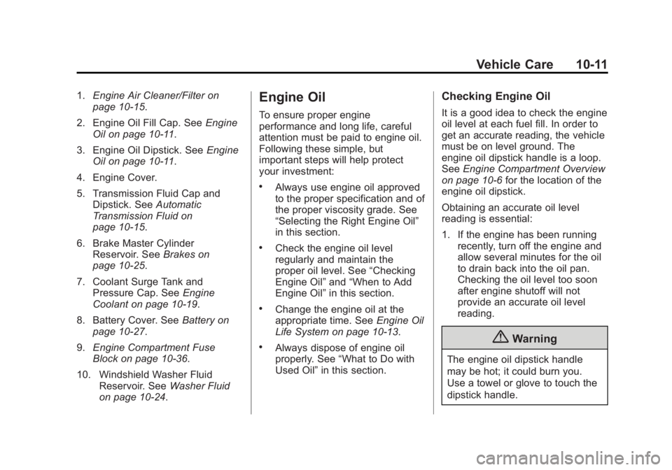 BUICK LACROSSE 2015  Owners Manual Black plate (11,1)Buick LaCrosse Owner Manual (GMNA-Localizing-U.S./Canada/Mexico-
7707475) - 2015 - CRC - 10/9/14
Vehicle Care 10-11
1.Engine Air Cleaner/Filter on
page 10-15.
2. Engine Oil Fill Cap.