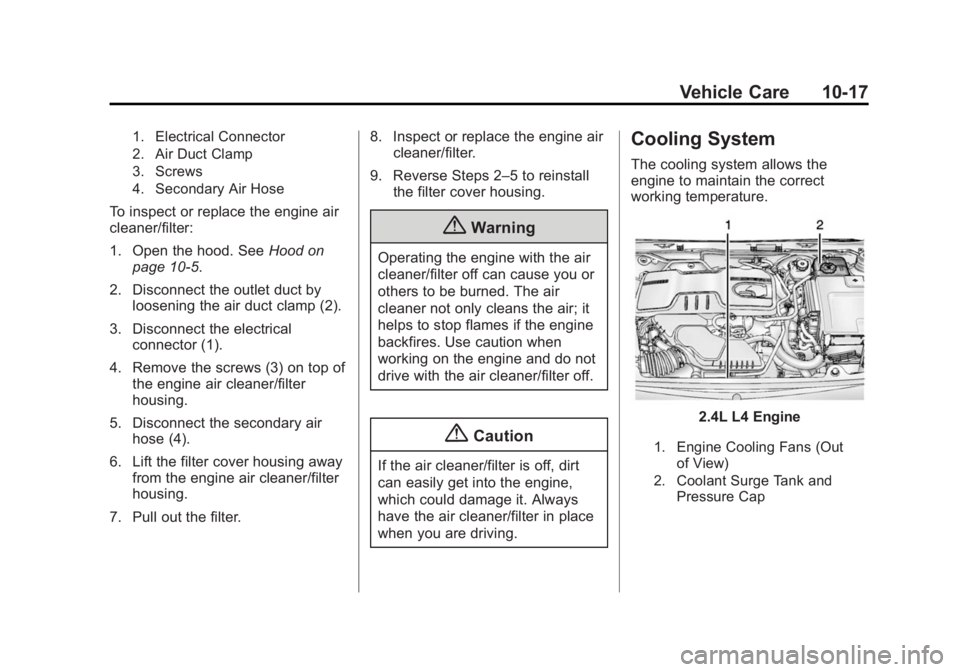 BUICK LACROSSE 2015 Owners Manual Black plate (17,1)Buick LaCrosse Owner Manual (GMNA-Localizing-U.S./Canada/Mexico-
7707475) - 2015 - CRC - 10/9/14
Vehicle Care 10-17
1. Electrical Connector
2. Air Duct Clamp
3. Screws
4. Secondary A BUICK LACROSSE 2015 Owners Manual Black plate (17,1)Buick LaCrosse Owner Manual (GMNA-Localizing-U.S./Canada/Mexico-
7707475) - 2015 - CRC - 10/9/14
Vehicle Care 10-17
1. Electrical Connector
2. Air Duct Clamp
3. Screws
4. Secondary A