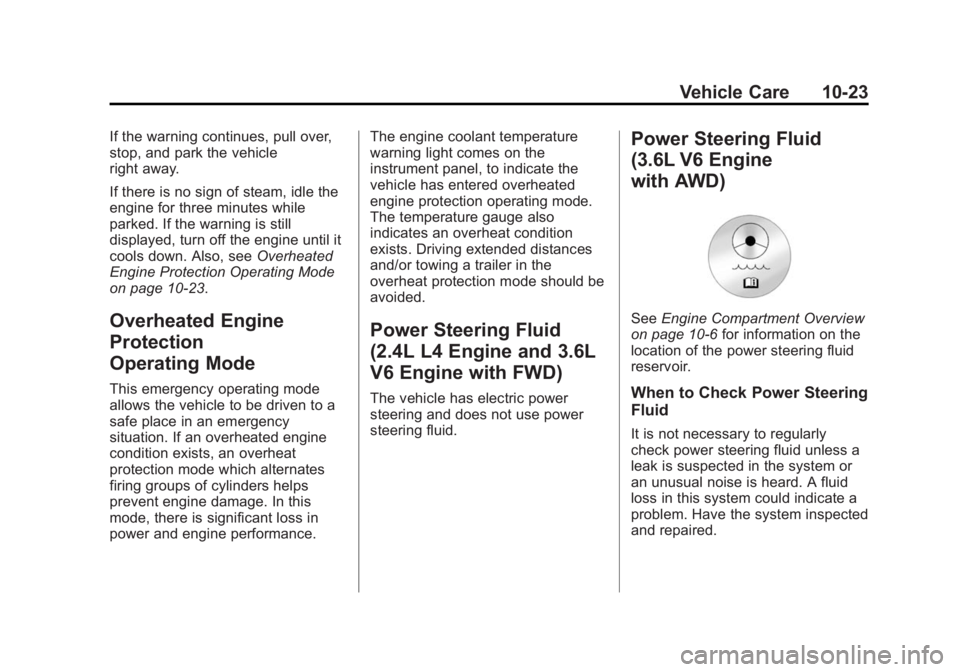 BUICK LACROSSE 2015 Owners Manual Black plate (23,1)Buick LaCrosse Owner Manual (GMNA-Localizing-U.S./Canada/Mexico-
7707475) - 2015 - CRC - 10/9/14
Vehicle Care 10-23
If the warning continues, pull over,
stop, and park the vehicle
ri BUICK LACROSSE 2015 Owners Manual Black plate (23,1)Buick LaCrosse Owner Manual (GMNA-Localizing-U.S./Canada/Mexico-
7707475) - 2015 - CRC - 10/9/14
Vehicle Care 10-23
If the warning continues, pull over,
stop, and park the vehicle
ri