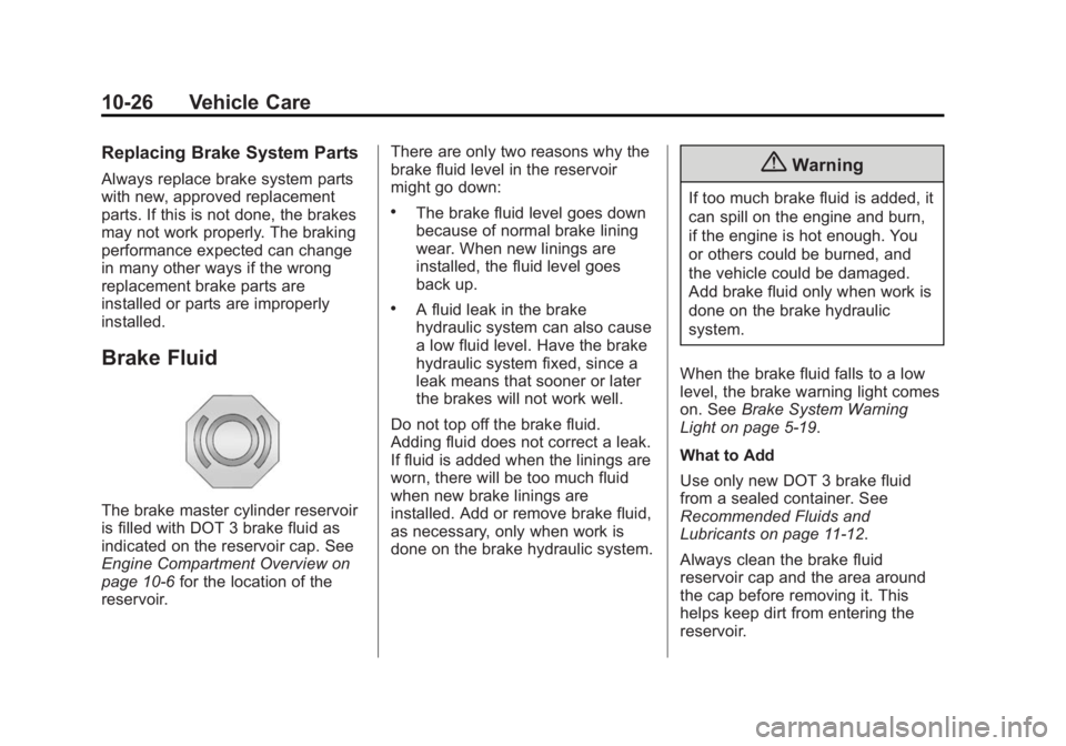 BUICK LACROSSE 2015 Owners Manual Black plate (26,1)Buick LaCrosse Owner Manual (GMNA-Localizing-U.S./Canada/Mexico-
7707475) - 2015 - CRC - 10/9/14
10-26 Vehicle Care
Replacing Brake System Parts
Always replace brake system parts
wit BUICK LACROSSE 2015 Owners Manual Black plate (26,1)Buick LaCrosse Owner Manual (GMNA-Localizing-U.S./Canada/Mexico-
7707475) - 2015 - CRC - 10/9/14
10-26 Vehicle Care
Replacing Brake System Parts
Always replace brake system parts
wit