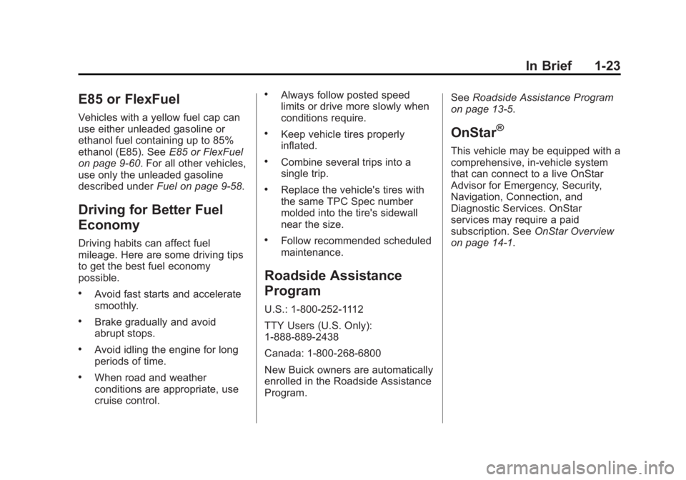 BUICK LACROSSE 2015  Owners Manual Black plate (23,1)Buick LaCrosse Owner Manual (GMNA-Localizing-U.S./Canada/Mexico-
7707475) - 2015 - CRC - 10/9/14
In Brief 1-23
E85 or FlexFuel
Vehicles with a yellow fuel cap can
use either unleaded