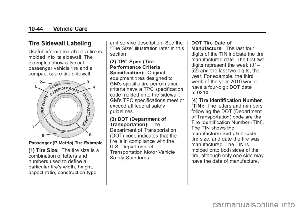 BUICK LACROSSE 2015  Owners Manual Black plate (44,1)Buick LaCrosse Owner Manual (GMNA-Localizing-U.S./Canada/Mexico-
7707475) - 2015 - CRC - 10/9/14
10-44 Vehicle Care
Tire Sidewall Labeling
Useful information about a tire is
molded i