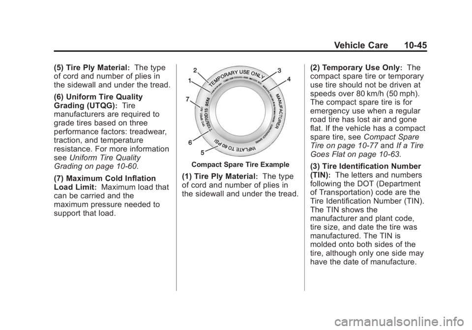 BUICK LACROSSE 2015  Owners Manual Black plate (45,1)Buick LaCrosse Owner Manual (GMNA-Localizing-U.S./Canada/Mexico-
7707475) - 2015 - CRC - 10/9/14
Vehicle Care 10-45
(5) Tire Ply Material:The type
of cord and number of plies in
the 