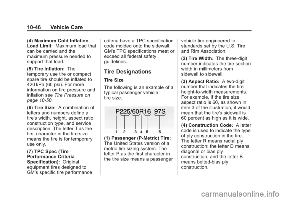 BUICK LACROSSE 2015  Owners Manual Black plate (46,1)Buick LaCrosse Owner Manual (GMNA-Localizing-U.S./Canada/Mexico-
7707475) - 2015 - CRC - 10/9/14
10-46 Vehicle Care
(4) Maximum Cold Inflation
Load Limit
:Maximum load that
can be ca