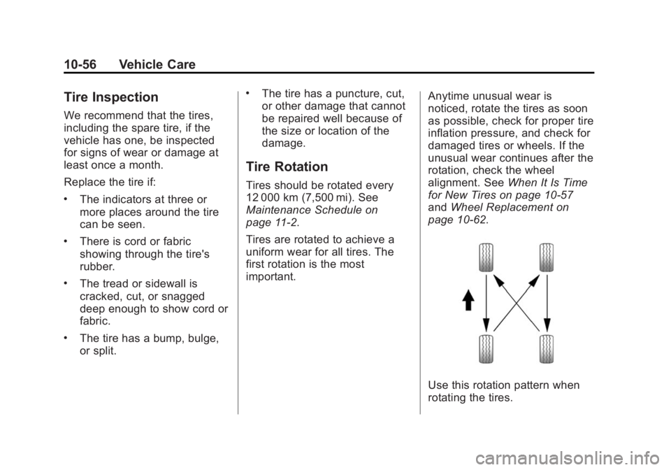BUICK LACROSSE 2015  Owners Manual Black plate (56,1)Buick LaCrosse Owner Manual (GMNA-Localizing-U.S./Canada/Mexico-
7707475) - 2015 - CRC - 10/9/14
10-56 Vehicle Care
Tire Inspection
We recommend that the tires,
including the spare t