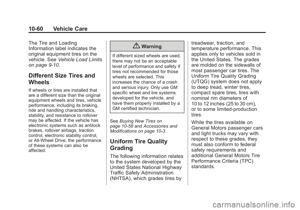 BUICK LACROSSE 2015 Owners Manual Black plate (60,1)Buick LaCrosse Owner Manual (GMNA-Localizing-U.S./Canada/Mexico-
7707475) - 2015 - CRC - 10/9/14
10-60 Vehicle Care
The Tire and Loading
Information label indicates the
original equi BUICK LACROSSE 2015 Owners Manual Black plate (60,1)Buick LaCrosse Owner Manual (GMNA-Localizing-U.S./Canada/Mexico-
7707475) - 2015 - CRC - 10/9/14
10-60 Vehicle Care
The Tire and Loading
Information label indicates the
original equi