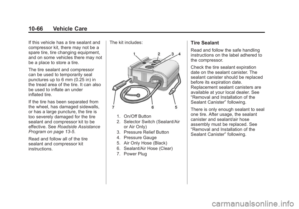 BUICK LACROSSE 2015 Owners Manual Black plate (66,1)Buick LaCrosse Owner Manual (GMNA-Localizing-U.S./Canada/Mexico-
7707475) - 2015 - CRC - 10/9/14
10-66 Vehicle Care
If this vehicle has a tire sealant and
compressor kit, there may n BUICK LACROSSE 2015 Owners Manual Black plate (66,1)Buick LaCrosse Owner Manual (GMNA-Localizing-U.S./Canada/Mexico-
7707475) - 2015 - CRC - 10/9/14
10-66 Vehicle Care
If this vehicle has a tire sealant and
compressor kit, there may n