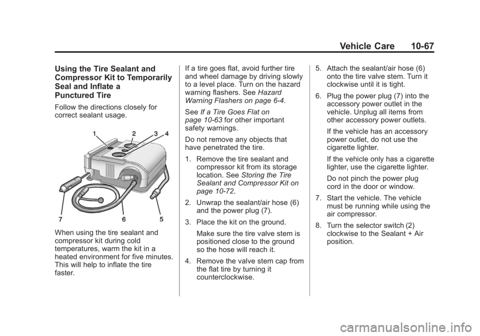 BUICK LACROSSE 2015 Owners Manual Black plate (67,1)Buick LaCrosse Owner Manual (GMNA-Localizing-U.S./Canada/Mexico-
7707475) - 2015 - CRC - 10/9/14
Vehicle Care 10-67
Using the Tire Sealant and
Compressor Kit to Temporarily
Seal and BUICK LACROSSE 2015 Owners Manual Black plate (67,1)Buick LaCrosse Owner Manual (GMNA-Localizing-U.S./Canada/Mexico-
7707475) - 2015 - CRC - 10/9/14
Vehicle Care 10-67
Using the Tire Sealant and
Compressor Kit to Temporarily
Seal and