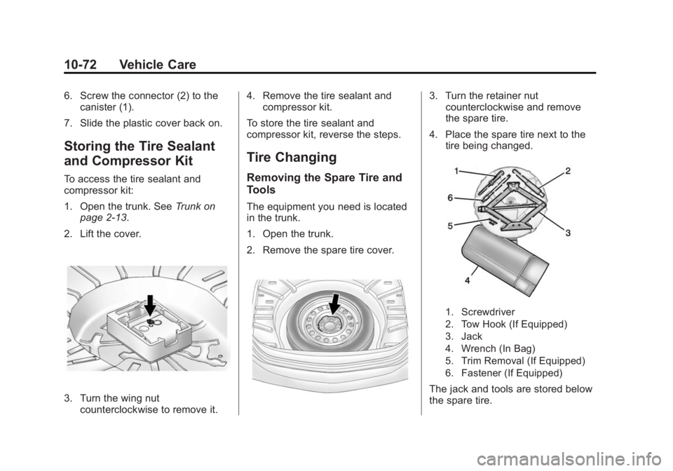 BUICK LACROSSE 2015 Owners Manual Black plate (72,1)Buick LaCrosse Owner Manual (GMNA-Localizing-U.S./Canada/Mexico-
7707475) - 2015 - CRC - 10/9/14
10-72 Vehicle Care
6. Screw the connector (2) to thecanister (1).
7. Slide the plasti BUICK LACROSSE 2015 Owners Manual Black plate (72,1)Buick LaCrosse Owner Manual (GMNA-Localizing-U.S./Canada/Mexico-
7707475) - 2015 - CRC - 10/9/14
10-72 Vehicle Care
6. Screw the connector (2) to thecanister (1).
7. Slide the plasti