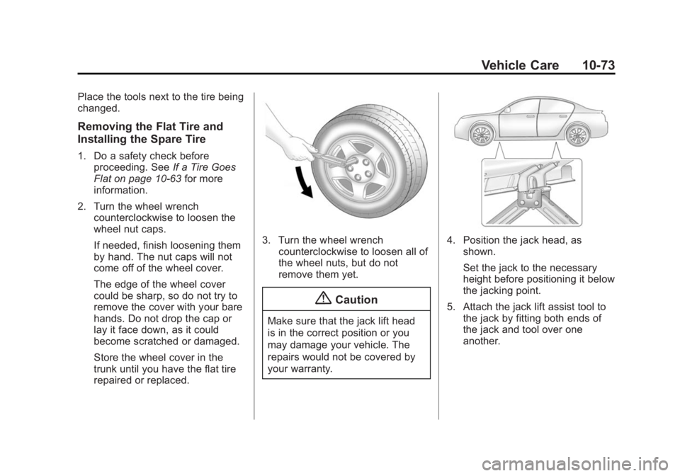 BUICK LACROSSE 2015 Owners Manual Black plate (73,1)Buick LaCrosse Owner Manual (GMNA-Localizing-U.S./Canada/Mexico-
7707475) - 2015 - CRC - 10/9/14
Vehicle Care 10-73
Place the tools next to the tire being
changed.
Removing the Flat BUICK LACROSSE 2015 Owners Manual Black plate (73,1)Buick LaCrosse Owner Manual (GMNA-Localizing-U.S./Canada/Mexico-
7707475) - 2015 - CRC - 10/9/14
Vehicle Care 10-73
Place the tools next to the tire being
changed.
Removing the Flat