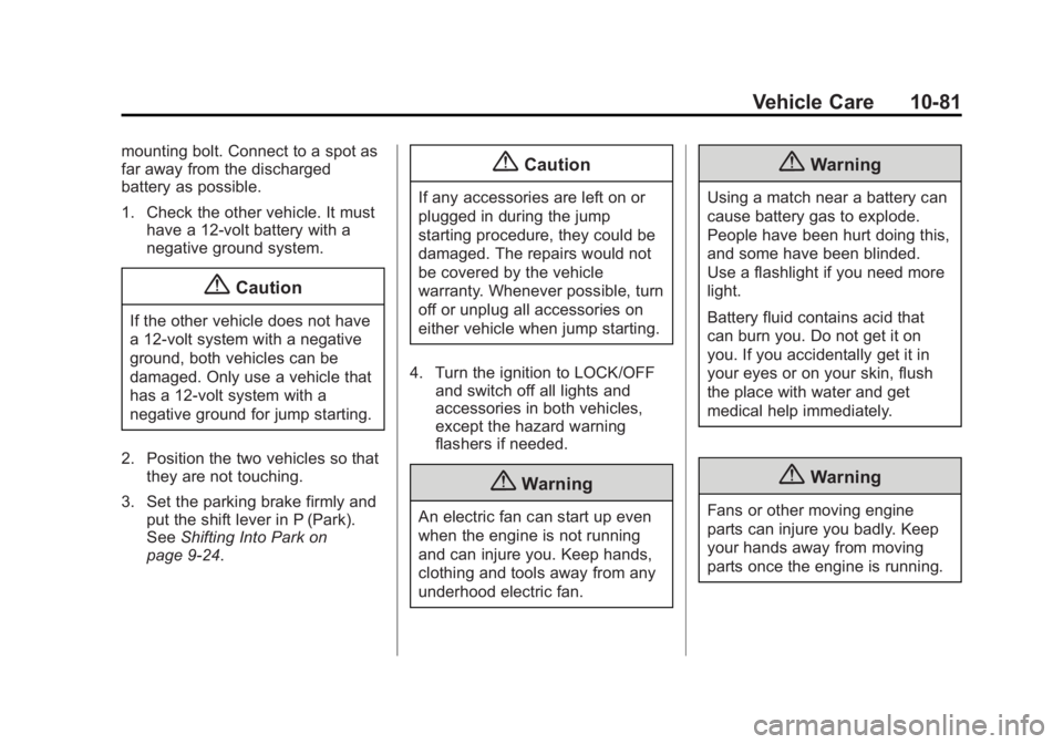 BUICK LACROSSE 2015  Owners Manual Black plate (81,1)Buick LaCrosse Owner Manual (GMNA-Localizing-U.S./Canada/Mexico-
7707475) - 2015 - CRC - 10/9/14
Vehicle Care 10-81
mounting bolt. Connect to a spot as
far away from the discharged
b