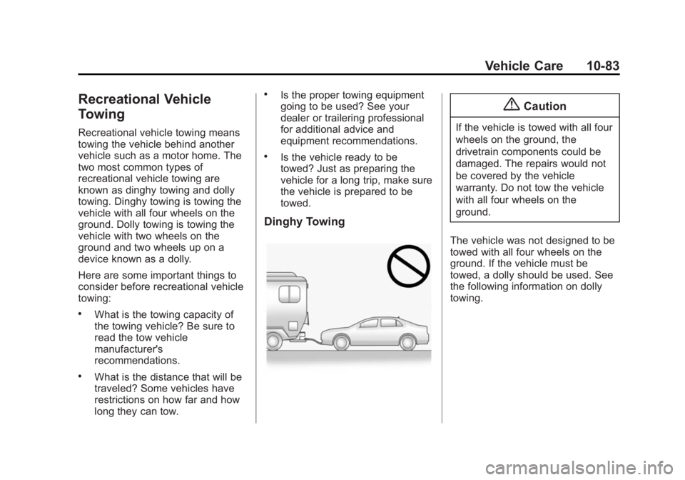 BUICK LACROSSE 2015 Owners Manual Black plate (83,1)Buick LaCrosse Owner Manual (GMNA-Localizing-U.S./Canada/Mexico-
7707475) - 2015 - CRC - 10/9/14
Vehicle Care 10-83
Recreational Vehicle
Towing
Recreational vehicle towing means
towi BUICK LACROSSE 2015 Owners Manual Black plate (83,1)Buick LaCrosse Owner Manual (GMNA-Localizing-U.S./Canada/Mexico-
7707475) - 2015 - CRC - 10/9/14
Vehicle Care 10-83
Recreational Vehicle
Towing
Recreational vehicle towing means
towi