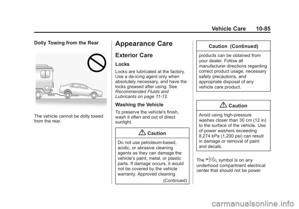 BUICK LACROSSE 2015 Owners Manual Black plate (85,1)Buick LaCrosse Owner Manual (GMNA-Localizing-U.S./Canada/Mexico-
7707475) - 2015 - CRC - 10/9/14
Vehicle Care 10-85
Dolly Towing from the Rear
The vehicle cannot be dolly towed
from BUICK LACROSSE 2015 Owners Manual Black plate (85,1)Buick LaCrosse Owner Manual (GMNA-Localizing-U.S./Canada/Mexico-
7707475) - 2015 - CRC - 10/9/14
Vehicle Care 10-85
Dolly Towing from the Rear
The vehicle cannot be dolly towed
from