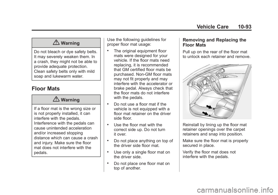 BUICK LACROSSE 2015 Owners Manual Black plate (93,1)Buick LaCrosse Owner Manual (GMNA-Localizing-U.S./Canada/Mexico-
7707475) - 2015 - CRC - 10/9/14
Vehicle Care 10-93
{Warning
Do not bleach or dye safety belts.
It may severely weaken BUICK LACROSSE 2015 Owners Manual Black plate (93,1)Buick LaCrosse Owner Manual (GMNA-Localizing-U.S./Canada/Mexico-
7707475) - 2015 - CRC - 10/9/14
Vehicle Care 10-93
{Warning
Do not bleach or dye safety belts.
It may severely weaken