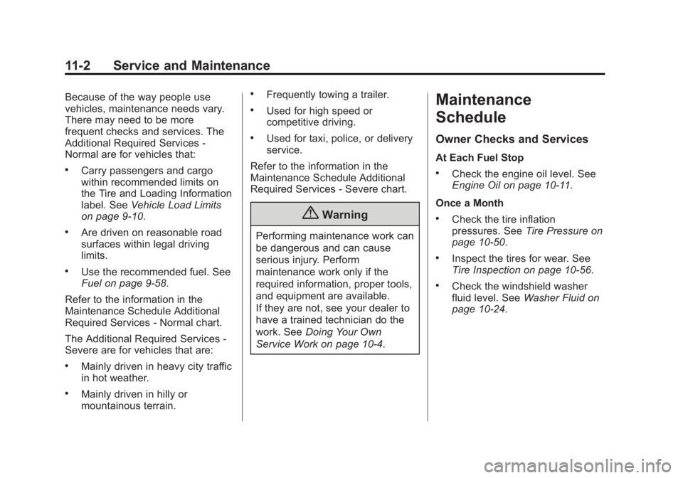 BUICK LACROSSE 2015 Owners Manual Black plate (2,1)Buick LaCrosse Owner Manual (GMNA-Localizing-U.S./Canada/Mexico-
7707475) - 2015 - CRC - 10/9/14
11-2 Service and Maintenance
Because of the way people use
vehicles, maintenance needs BUICK LACROSSE 2015 Owners Manual Black plate (2,1)Buick LaCrosse Owner Manual (GMNA-Localizing-U.S./Canada/Mexico-
7707475) - 2015 - CRC - 10/9/14
11-2 Service and Maintenance
Because of the way people use
vehicles, maintenance needs