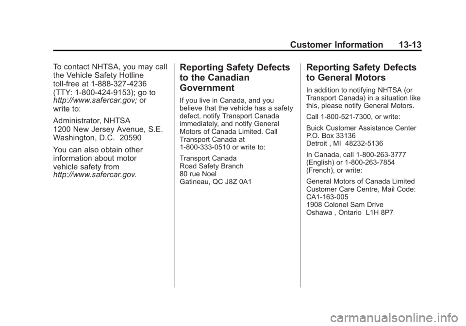 BUICK LACROSSE 2015  Owners Manual Black plate (13,1)Buick LaCrosse Owner Manual (GMNA-Localizing-U.S./Canada/Mexico-
7707475) - 2015 - CRC - 10/9/14
Customer Information 13-13
To contact NHTSA, you may call
the Vehicle Safety Hotline
