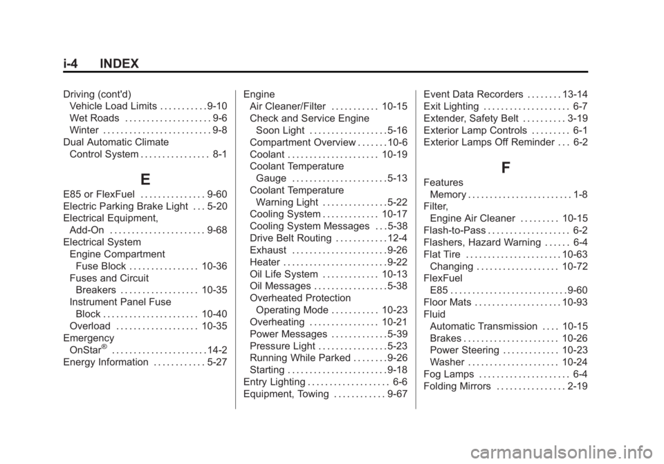 BUICK LACROSSE 2015 Owners Manual Black plate (4,1)Buick LaCrosse Owner Manual (GMNA-Localizing-U.S./Canada/Mexico-
7707475) - 2015 - CRC - 10/9/14
i-4 INDEX
Driving (cont'd)Vehicle Load Limits . . . . . . . . . . . 9-10
Wet Roads BUICK LACROSSE 2015 Owners Manual Black plate (4,1)Buick LaCrosse Owner Manual (GMNA-Localizing-U.S./Canada/Mexico-
7707475) - 2015 - CRC - 10/9/14
i-4 INDEX
Driving (cont'd)Vehicle Load Limits . . . . . . . . . . . 9-10
Wet Roads