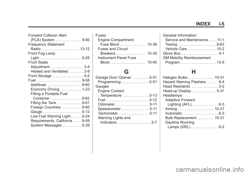 BUICK LACROSSE 2015 Manual PDF Black plate (5,1)Buick LaCrosse Owner Manual (GMNA-Localizing-U.S./Canada/Mexico-
7707475) - 2015 - CRC - 10/9/14
INDEX i-5
Forward Collision Alert(FCA) System . . . . . . . . . . . . . . . . 9-50
Fre