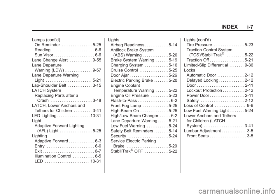 BUICK LACROSSE 2015 Manual Online Black plate (7,1)Buick LaCrosse Owner Manual (GMNA-Localizing-U.S./Canada/Mexico-
7707475) - 2015 - CRC - 10/9/14
INDEX i-7
Lamps (cont'd)On Reminder . . . . . . . . . . . . . . . . . 5-25
Reading